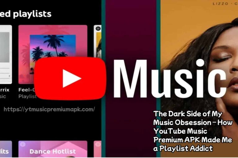 The Dark Side of My Music Obsession – How YouTube Music Premium APK Made Me a Playlist Addict